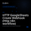 HTTP GoogleSheets Create Webhook (Http n8n workflow)