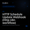 HTTP Schedule Update Webhook (Http n8n workflow)