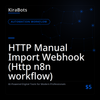 HTTP Manual Import Webhook (Http n8n workflow)