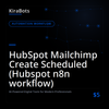 HubSpot Mailchimp Create Scheduled (Hubspot n8n workflow)