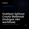 HubSpot Splitout Create Webhook (Hubspot n8n workflow)