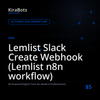 Lemlist Slack Create Webhook (Lemlist n8n workflow)