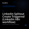 Linkedin Splitout Create Triggered (Linkedin n8n workflow)