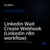 Linkedin Wait Create Webhook (Linkedin n8n workflow)