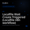 Localfile Wait Create Triggered (Localfile n8n workflow)