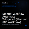 Manual Webflow Automate Triggered (Manual n8n workflow)