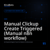 Manual Clickup Create Triggered (Manual n8n workflow)