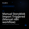 Manual Storyblok Import Triggered (Manual n8n workflow)