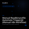 Manual Readbinaryfile Automate Triggered (Manual n8n workflow)
