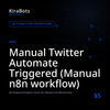 Manual Twitter Automate Triggered (Manual n8n workflow)