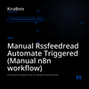 Manual Rssfeedread Automate Triggered (Manual n8n workflow)