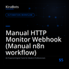 Manual HTTP Monitor Webhook (Manual n8n workflow)