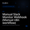 Manual Slack Monitor Webhook (Manual n8n workflow)