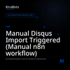 Manual Disqus Import Triggered (Manual n8n workflow)