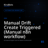 Manual Drift Create Triggered (Manual n8n workflow)