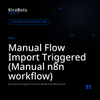 Manual Flow Import Triggered (Manual n8n workflow)