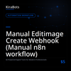 Manual Editimage Create Webhook (Manual n8n workflow)