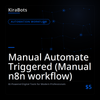 Manual Automate Triggered (Manual n8n workflow)