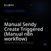 Manual Sendy Create Triggered (Manual n8n workflow)