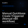 Manual Quickbase Create Triggered (Manual n8n workflow)
