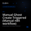 Manual Ghost Create Triggered (Manual n8n workflow)