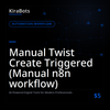 Manual Twist Create Triggered (Manual n8n workflow)