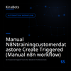 Manual N8Ntrainingcustomerdatastore Create Triggered (Manual n8n workflow)