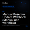 Manual Baserow Update Webhook (Manual n8n workflow)