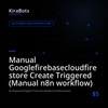 Manual Googlefirebasecloudfirestore Create Triggered (Manual n8n workflow)