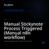 Manual Stickynote Process Triggered (Manual n8n workflow)
