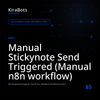 Manual Stickynote Send Triggered (Manual n8n workflow)