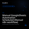 Manual GoogleSheets Automation Scheduled (Manual n8n workflow)