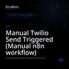 Manual Twilio Send Triggered (Manual n8n workflow)