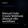 Manual Code Create Webhook (Manual n8n workflow)