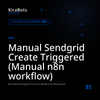 Manual Sendgrid Create Triggered (Manual n8n workflow)