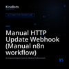 Manual HTTP Update Webhook (Manual n8n workflow)