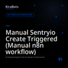 Manual Sentryio Create Triggered (Manual n8n workflow)