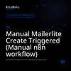 Manual Mailerlite Create Triggered (Manual n8n workflow)
