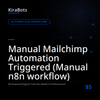 Manual Mailchimp Automation Triggered (Manual n8n workflow)