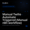 Manual Twilio Automate Triggered (Manual n8n workflow)