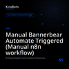 Manual Bannerbear Automate Triggered (Manual n8n workflow)