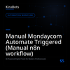 Manual Mondaycom Automate Triggered (Manual n8n workflow)