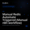 Manual Redis Automate Triggered (Manual n8n workflow)