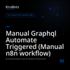Manual Graphql Automate Triggered (Manual n8n workflow)