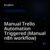 Manual Trello Automation Triggered (Manual n8n workflow)