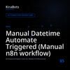 Manual Datetime Automate Triggered (Manual n8n workflow)