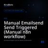 Manual Emailsend Send Triggered (Manual n8n workflow)