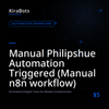Manual Philipshue Automation Triggered (Manual n8n workflow)