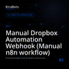 Manual Dropbox Automation Webhook (Manual n8n workflow)