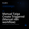 Manual Taiga Create Triggered (Manual n8n workflow)